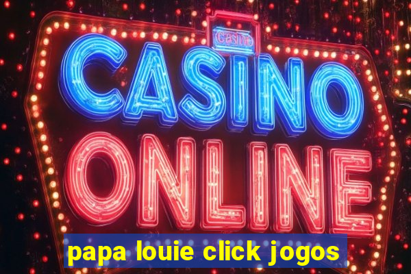 papa louie click jogos